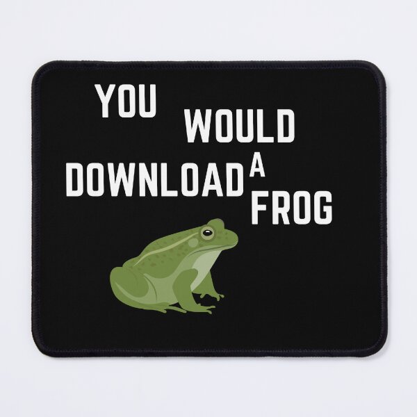 Item preview, You Would Download A Frog designed and sold by ANNINOART ⭐⭐⭐⭐⭐.
