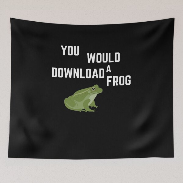 Item preview, You Would Download A Frog designed and sold by ANNINOART ⭐⭐⭐⭐⭐.