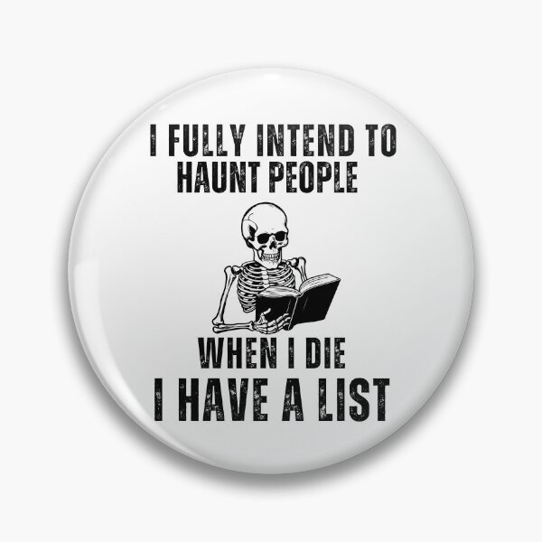 Item preview, I Fully Intend To Haunt People When I Die I Have A List designed and sold by ANNINOART ⭐⭐⭐⭐⭐.