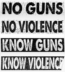 No Guns No Violence - Know Guns Know Violence Poster