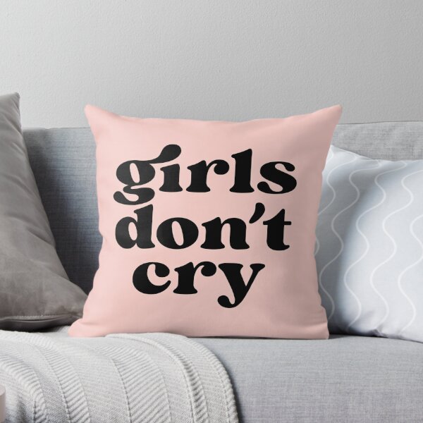 Girls Dont Cry Pillows & Cushions for Sale | Redbubble