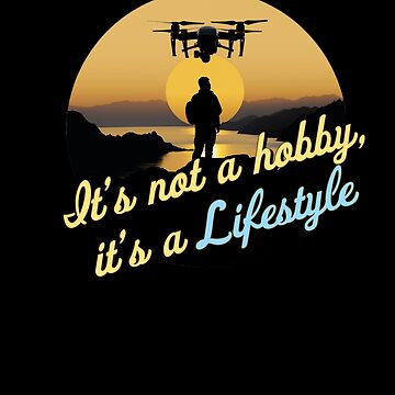 Artwork thumbnail, Droning: It's not a hobby, it's a lifestyle by Teesamust