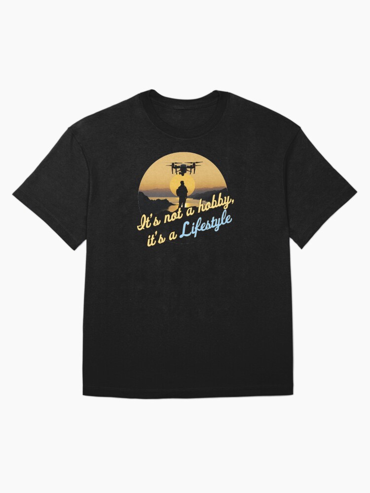 Thumbnail 3 of 7, Oversized T-Shirt, Droning: It's not a hobby, it's a lifestyle designed and sold by Teesamust.