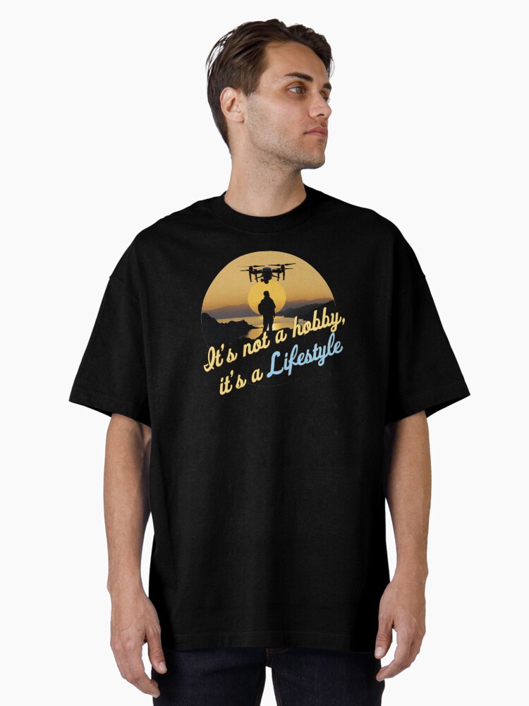 Thumbnail 1 of 7, Oversized T-Shirt, Droning: It's not a hobby, it's a lifestyle designed and sold by Teesamust.