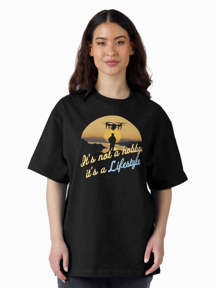 Thumbnail 2 of 7, Oversized T-Shirt, Droning: It's not a hobby, it's a lifestyle designed and sold by Teesamust.