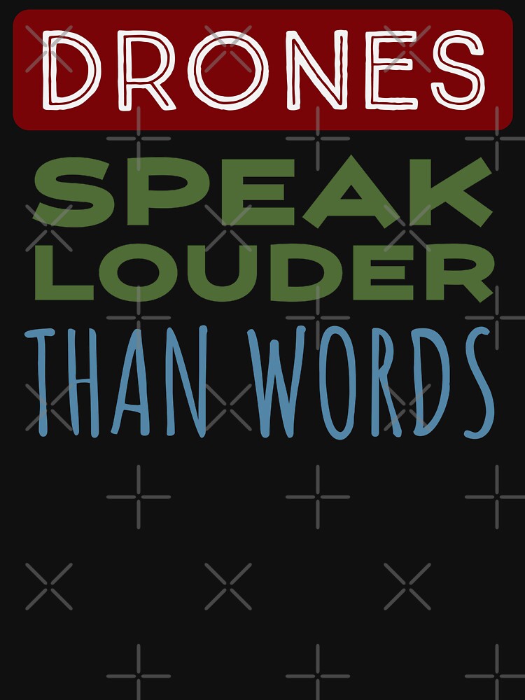 Thumbnail 7 of 7, Classic T-Shirt, Drones Speak Louder Than Words designed and sold by Teesamust.