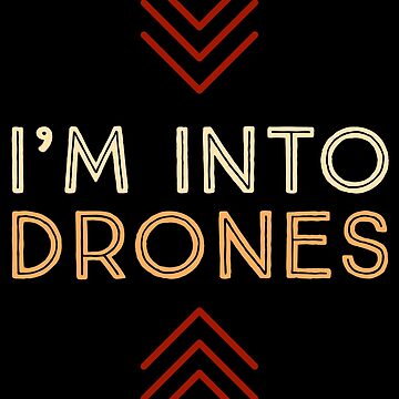 Artwork thumbnail, Drone: I'm Into Drones by Teesamust
