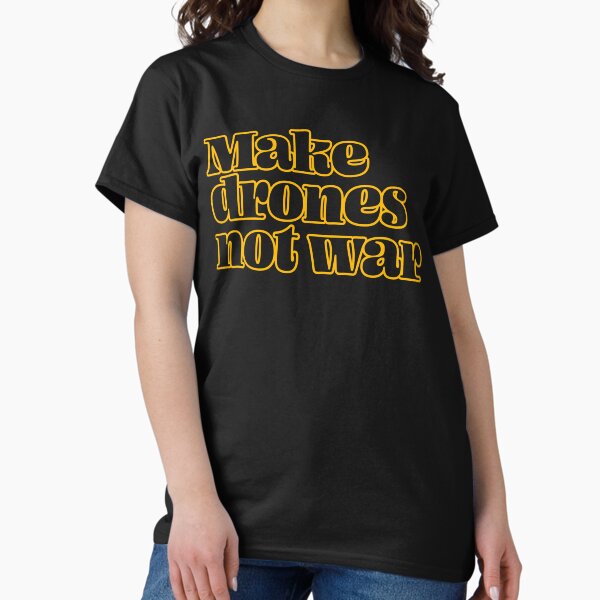 Item preview, Drone: Make Drones, Not War designed and sold by Teesamust.