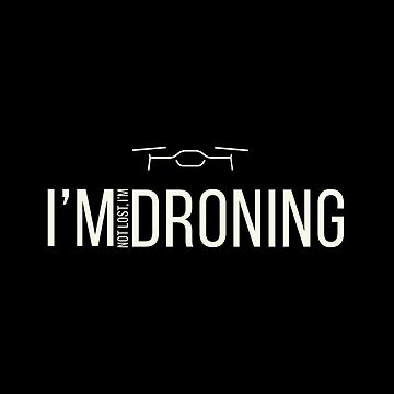 Artwork thumbnail, Drone: I'm Not Lost, I'm Droning by Teesamust