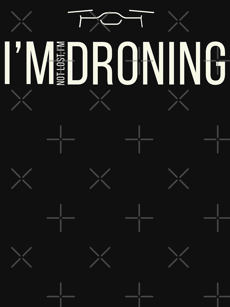 Thumbnail 7 of 7, Classic T-Shirt, Drone: I'm Not Lost, I'm Droning designed and sold by Teesamust.