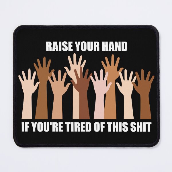 Item preview, Raise your hand if you're tired of this shit. designed and sold by Allen Peterson.