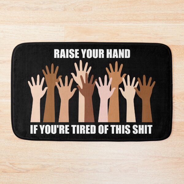 Item preview, Raise your hand if you're tired of this shit. designed and sold by Allen Peterson.