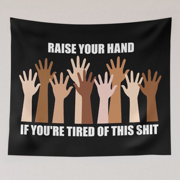 Item preview, Raise your hand if you're tired of this shit. designed and sold by Allen Peterson.