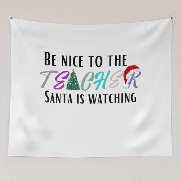 Item preview, BE NICE TO THE TEACHER SANTA IS WATCHING designed and sold by kozlebozle007.