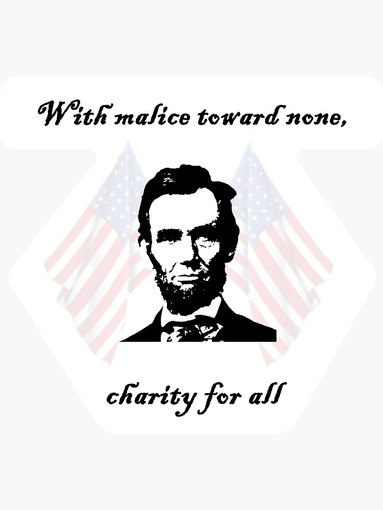 "Lincoln malice toward none, charity for all" Sticker by jlwood1 Redbubble