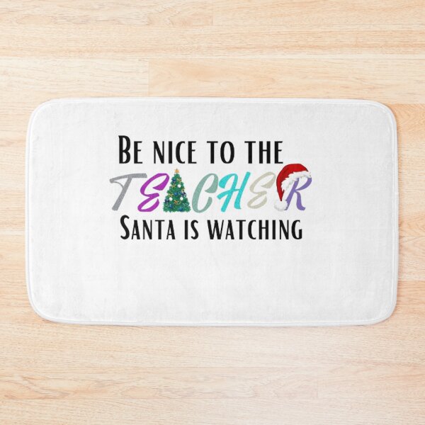 Item preview, BE NICE TO THE TEACHER SANTA IS WATCHING designed and sold by kozlebozle007.