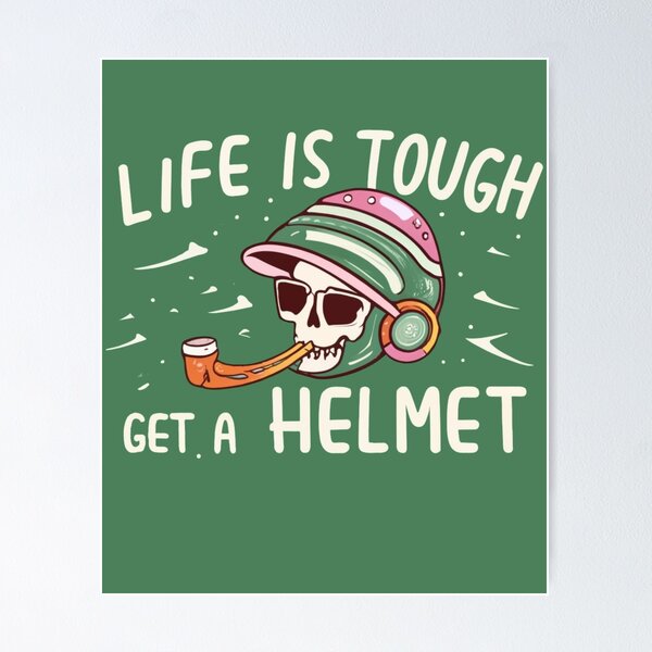 Item preview, Life Is Tough Get A Helmet Funny saying designed and sold by INK-Creations.