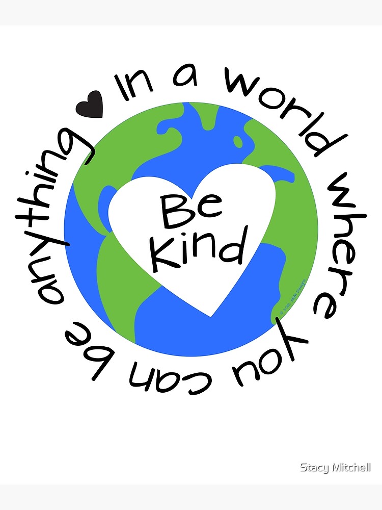 "In a World Where You Can Be Anything Be Kind" Poster by