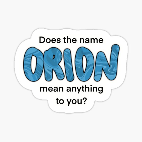 Item preview, Does the name Orion mean anything to you? designed and sold by Sketchy-Panda.