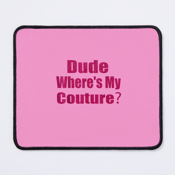 Item preview, Funny Couture Sarcastic Quote Dude Where's My Couture Pink designed and sold by TrendyMoe.