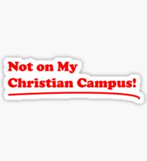 Not on My Christian Campus! Sticker