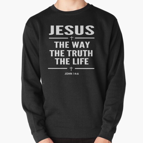 Jesus The Way The Truth The Life John 14:6 Christian Gift Pullover Sweatshirt