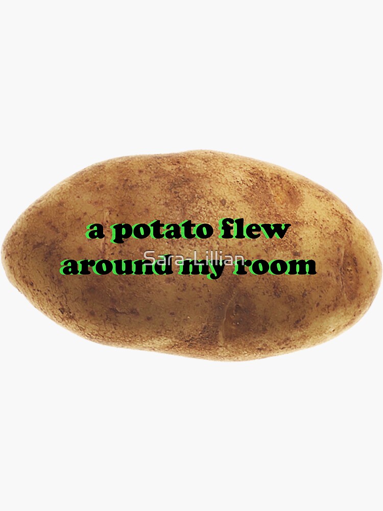 "A Potato Flew Around My Room" Sticker by Sara-Lillian ...