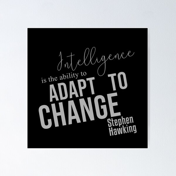 The Best Intelligence Is The Ability To Adapt To Change Poster