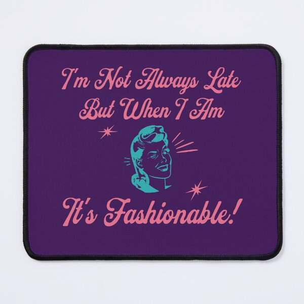 Item preview, I'm Not Always Late Funny Sayings designed and sold by Manifest-Style.