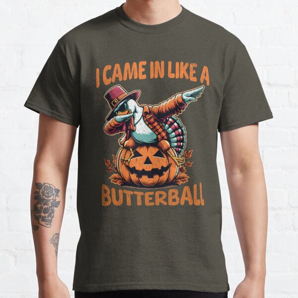 I Came In Like A Butterball Thanksgiving Turkey Dabbing Classic T-Shirt