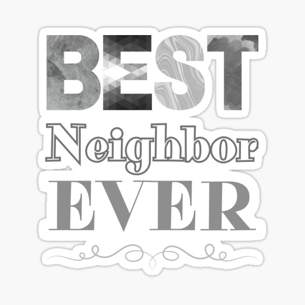 Best Neighbor Ever Sticker for Sale by wondrous