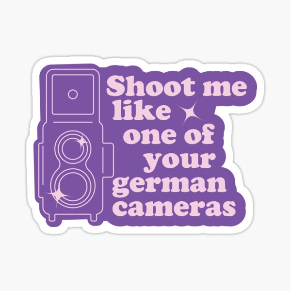 Shoot me like one of your german cameras Sticker