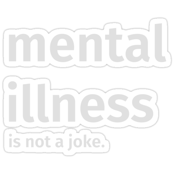 mental-illness-is-not-a-joke-stickers-by-jessica-anne-redbubble