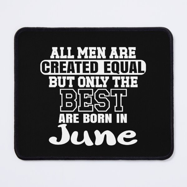 Item preview, All men are created equal but only the best are born in June designed and sold by giftfromheart.