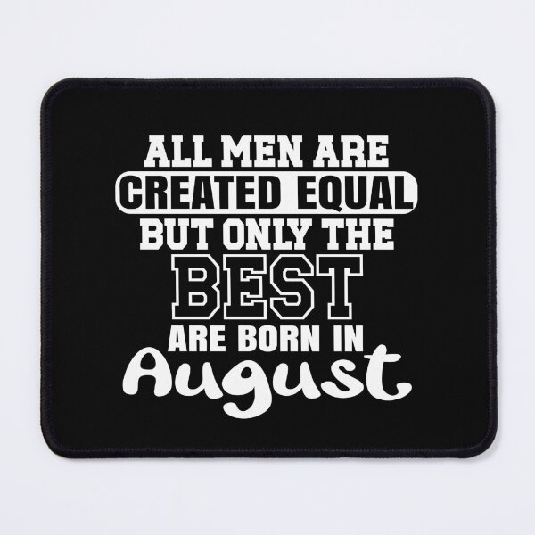 Item preview, All men are created equal but only the best are born in August designed and sold by giftfromheart.