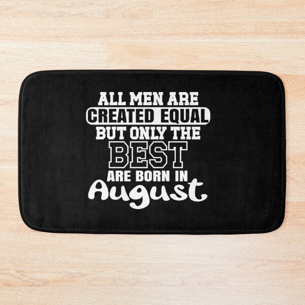 Item preview, All men are created equal but only the best are born in August designed and sold by giftfromheart.