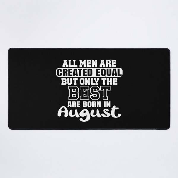 Item preview, All men are created equal but only the best are born in August designed and sold by giftfromheart.