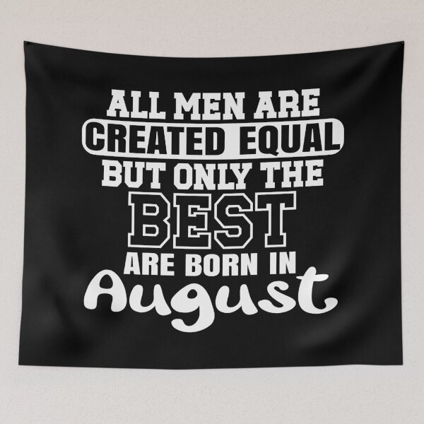 Item preview, All men are created equal but only the best are born in August designed and sold by giftfromheart.
