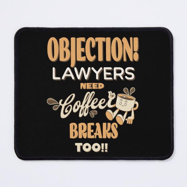 Item preview, Objection! Lawyers Need Coffee Breaks Too designed and sold by WenegeeDesigns.