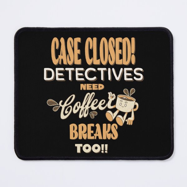 Item preview, Case Closed! Detectives Need Coffee Breaks Too designed and sold by WenegeeDesigns.
