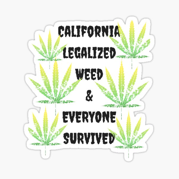 California Legalized Weed and Everyone Survived Sticker