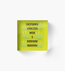 California Legalized Weed and Everyone Survived Acrylic Block