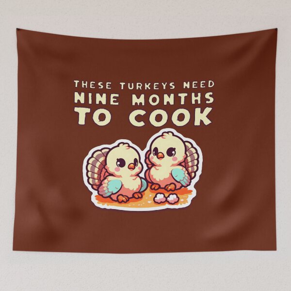 Item preview, "These turkeys need 9 months to cook" designed and sold by shirtsmugslife.