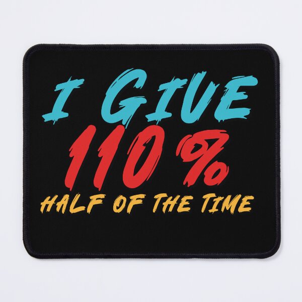 Item preview, I Give 110 Percent Half Of The Time designed and sold by Tattoohouse.