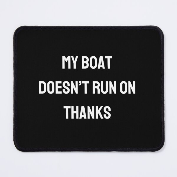 Item preview, My Boat Doesn't Run on Thanks designed and sold by Lawro007.