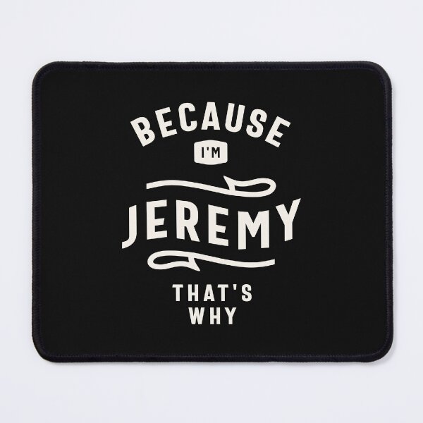 Item preview, Because I'm Jeremy That's Why Custom Name Jeremy designed and sold by cidolopez.