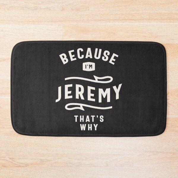 Item preview, Because I'm Jeremy That's Why Custom Name Jeremy designed and sold by cidolopez.