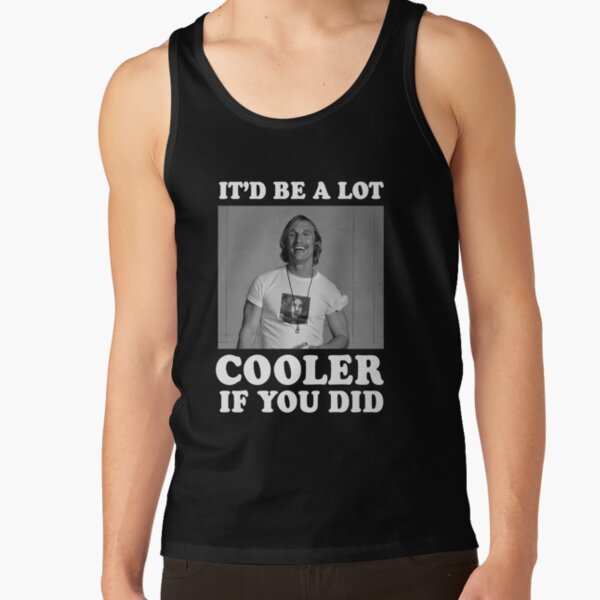 It'd Be A Lot Cooler If You Did Tank Top