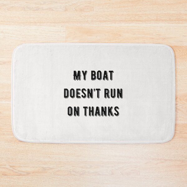 Item preview, My Boat Doesn't Run on Thanks designed and sold by Lawro007.