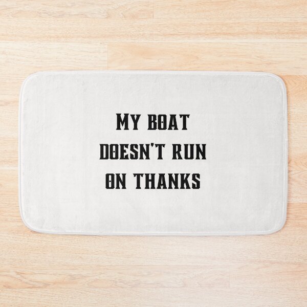 Item preview, My Boat Doesn't Run on Thanks designed and sold by Lawro007.